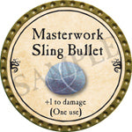 Masterwork Sling Bullet - 2016 (Gold)